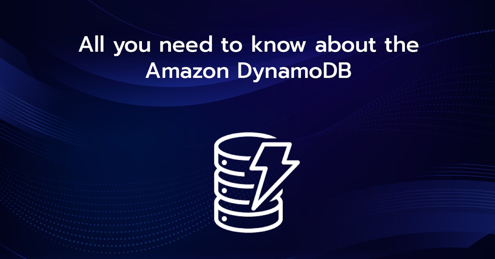 All you need to know about the Amazon DynamoDB