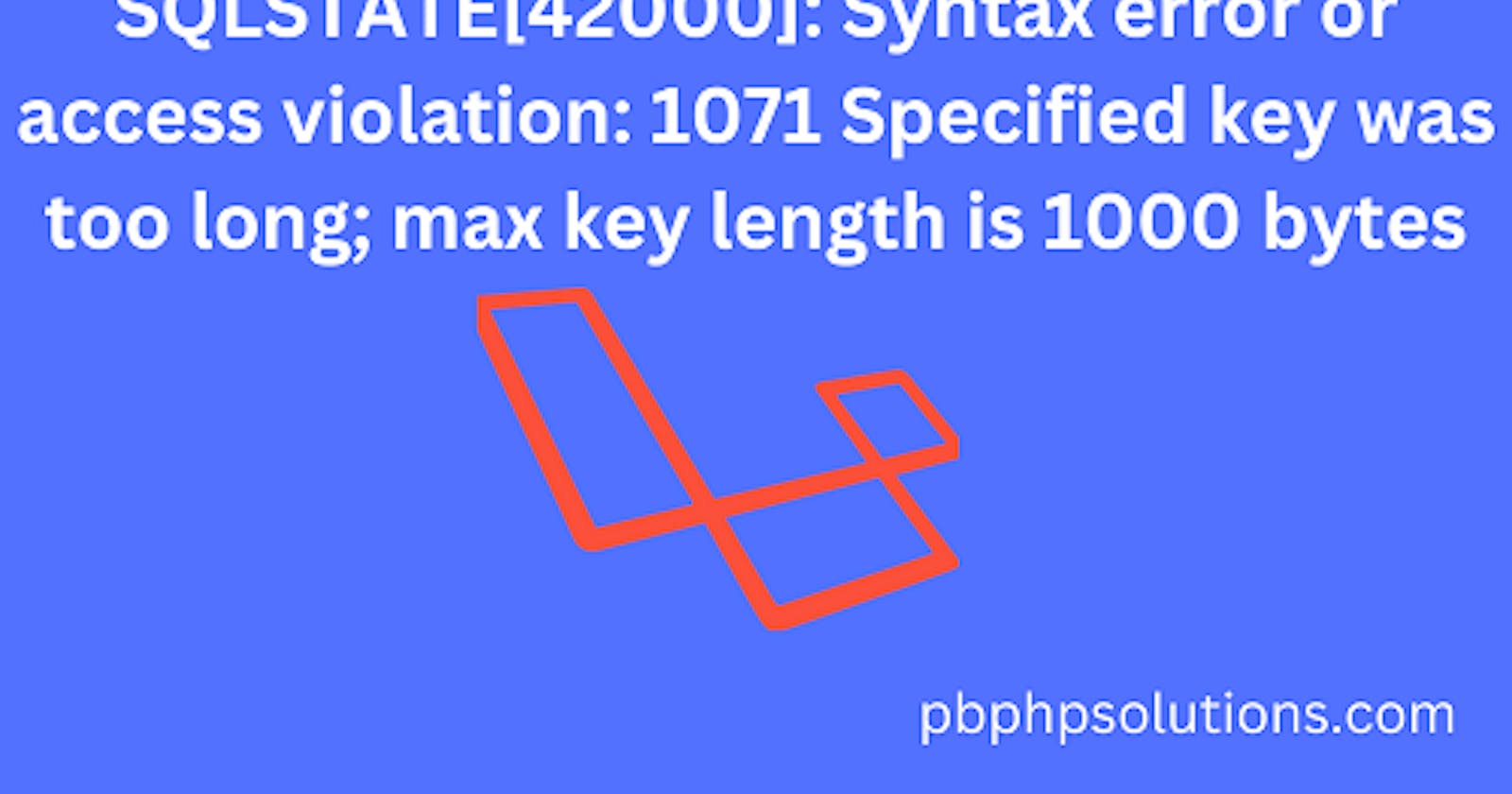 SQLSTATE[42000]: Syntax error or access violation: 1071 Specified key was too long; max key length is 1000 bytes