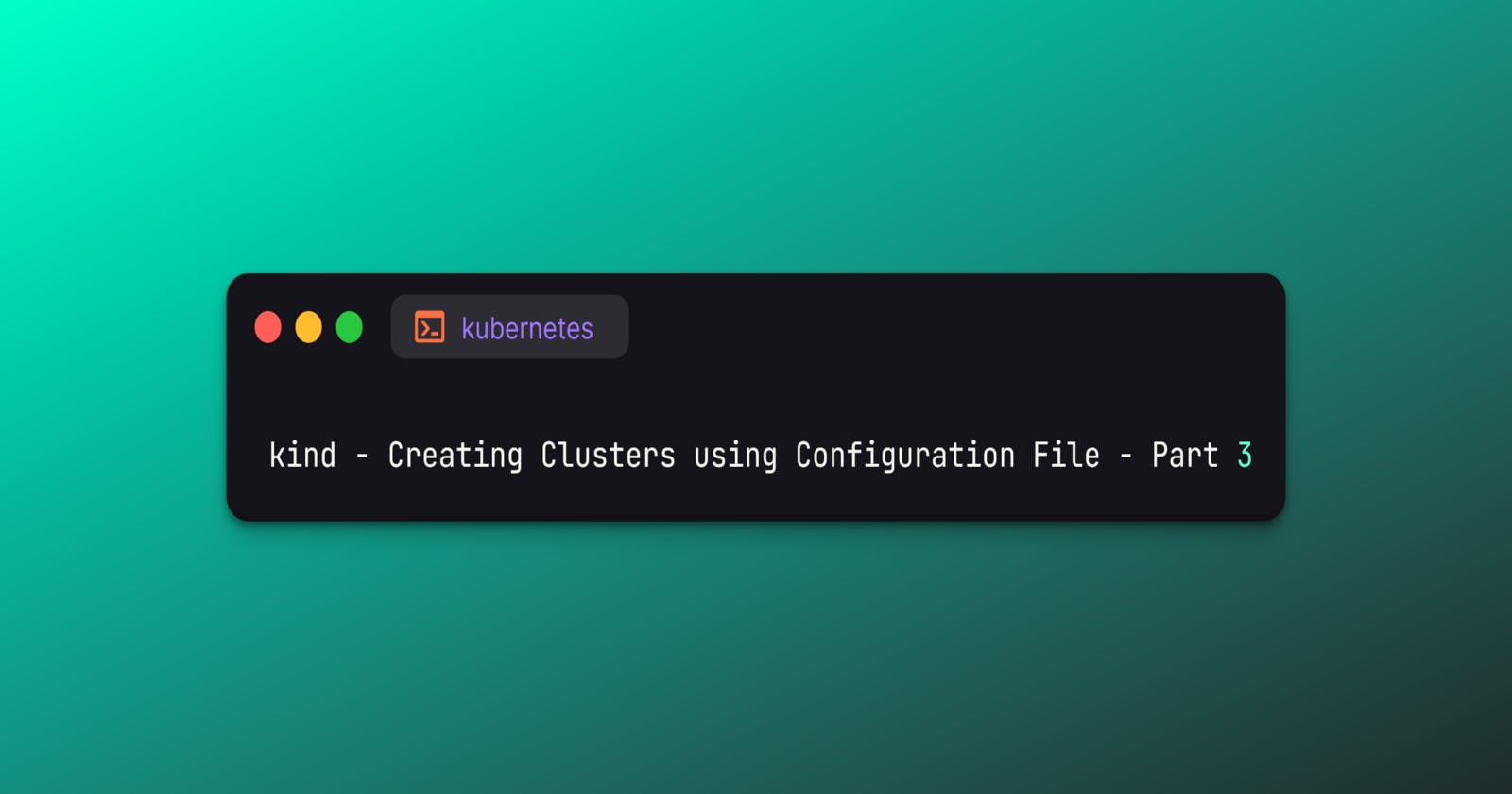 kind - Creating Clusters using Configuration File - Part 3