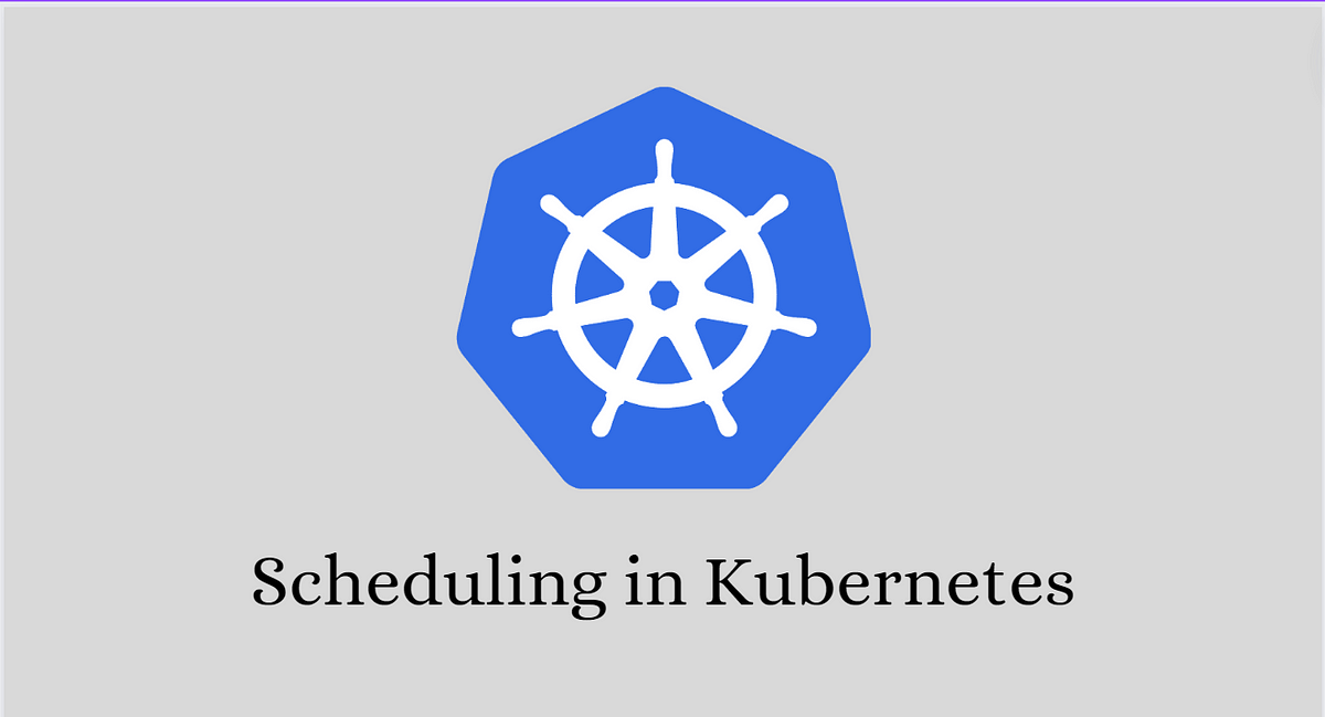 Kubernetes Scheduling