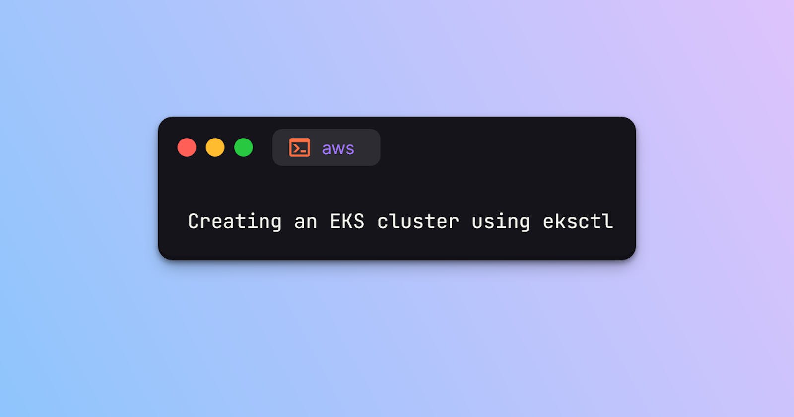 Creating an EKS cluster using eksctl