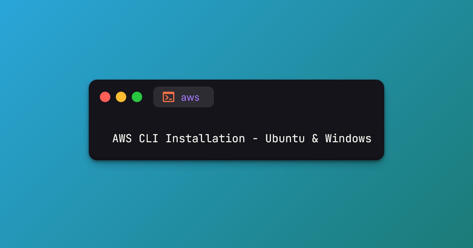 AWS CLI Installation - Ubuntu & Windows