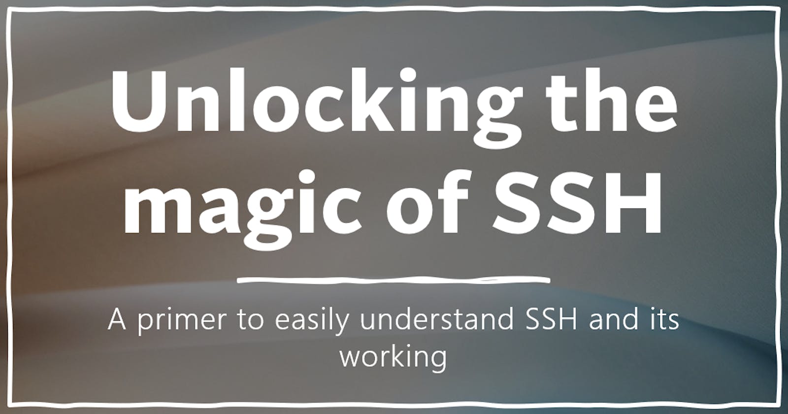 Unlocking the magic of SSH
