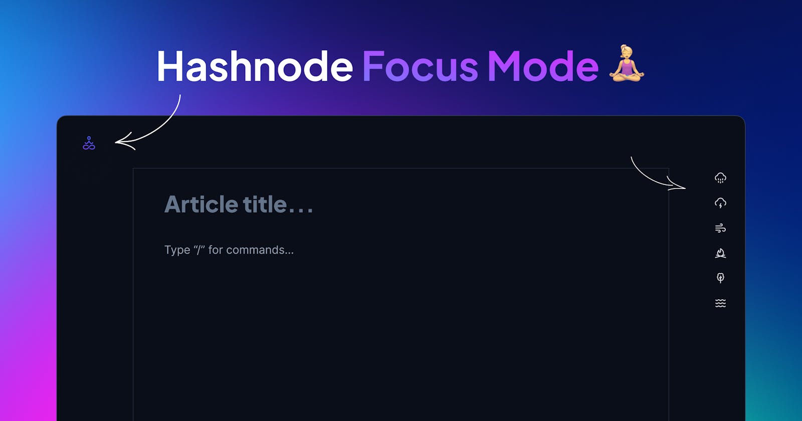 Hashnode Focus Mode: discover the power of distraction-free writing 🧘‍♀️