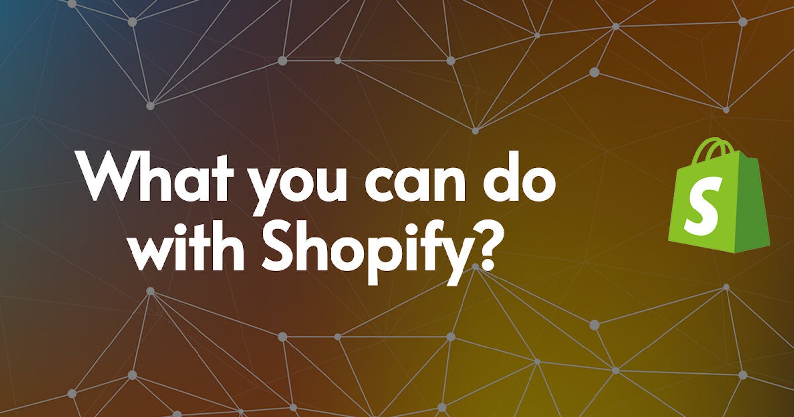 What you can do with Shopify?