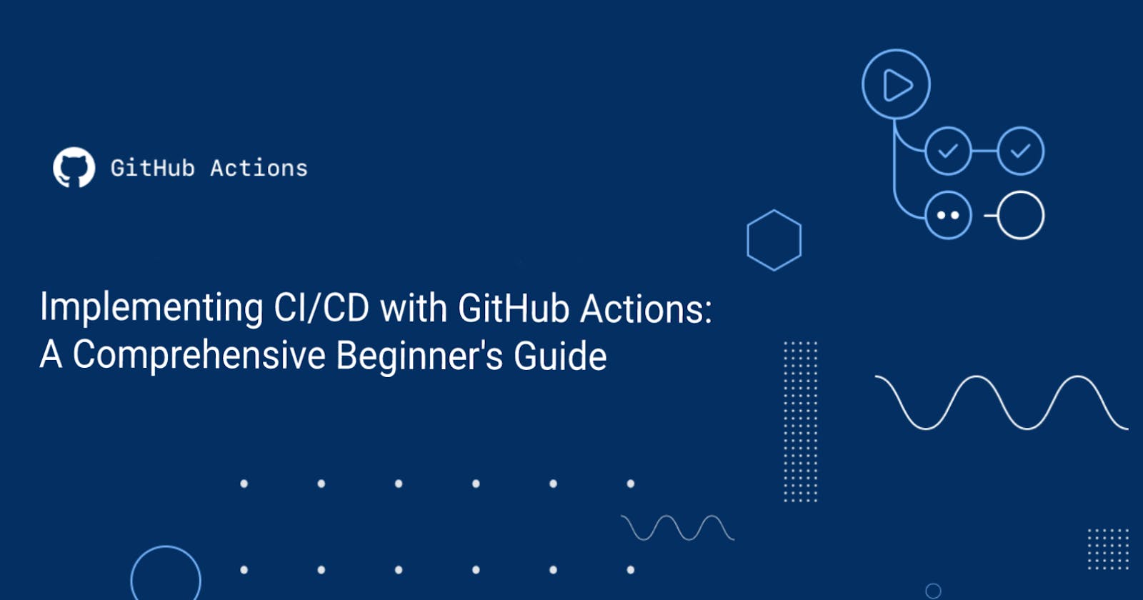 Implementing CI/CD with GitHub Actions: A Comprehensive Beginner's Guide: Part 1