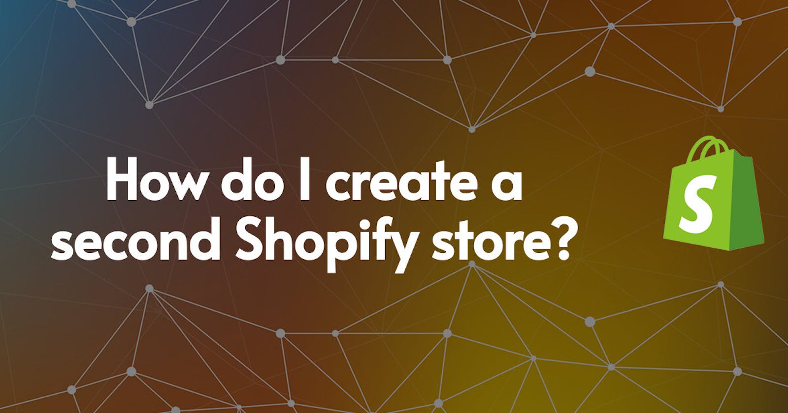 How do I create a second Shopify store?
