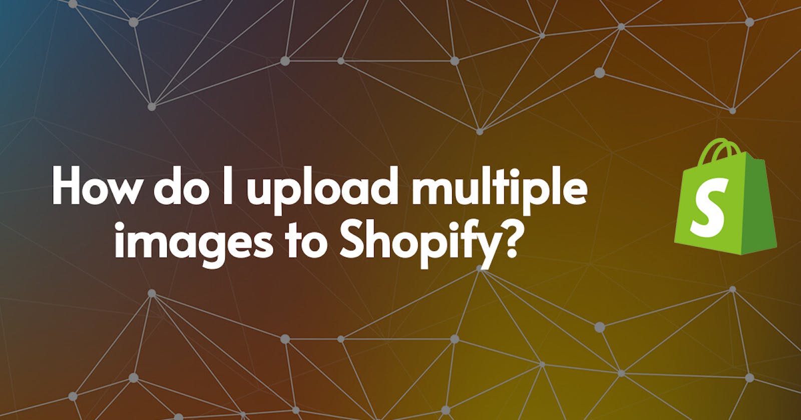 How do I upload multiple images to Shopify?