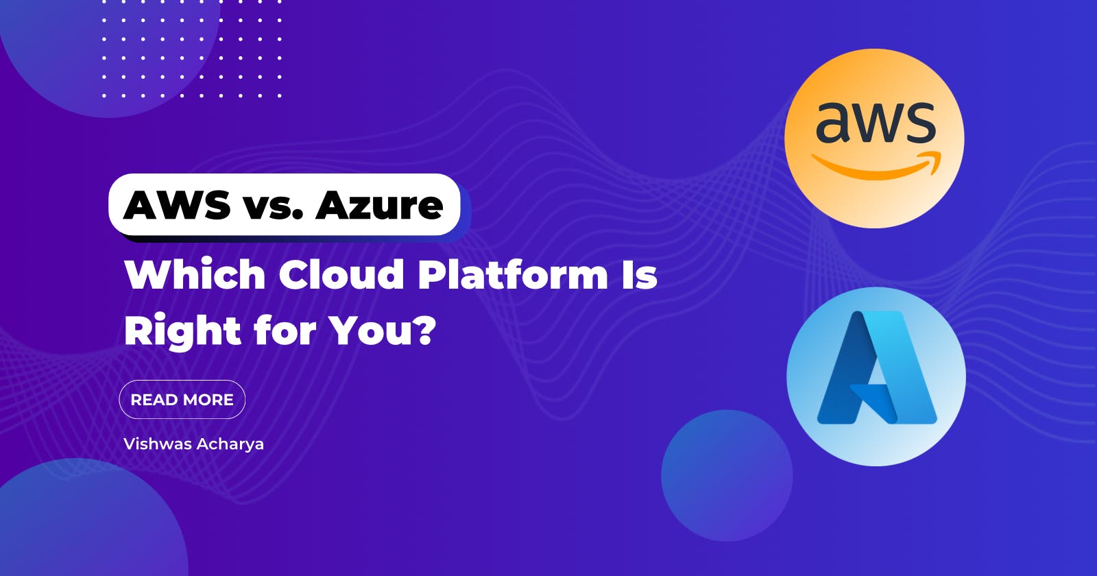 AWS vs. Azure: Which Cloud Platform Is Right for You?