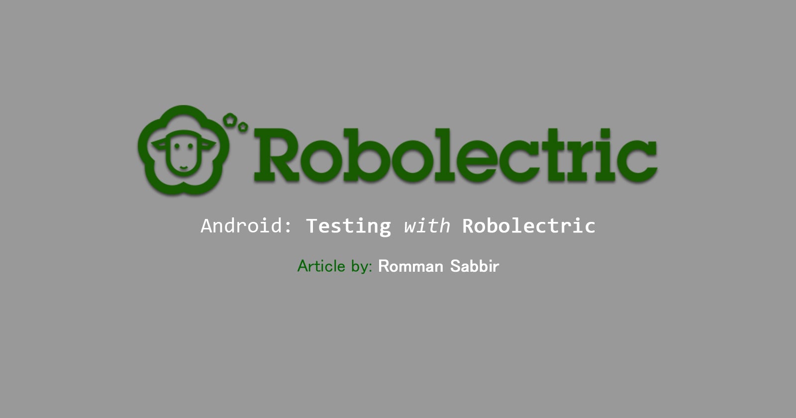 Android: Testing with Robolectric | Romman Sabbir