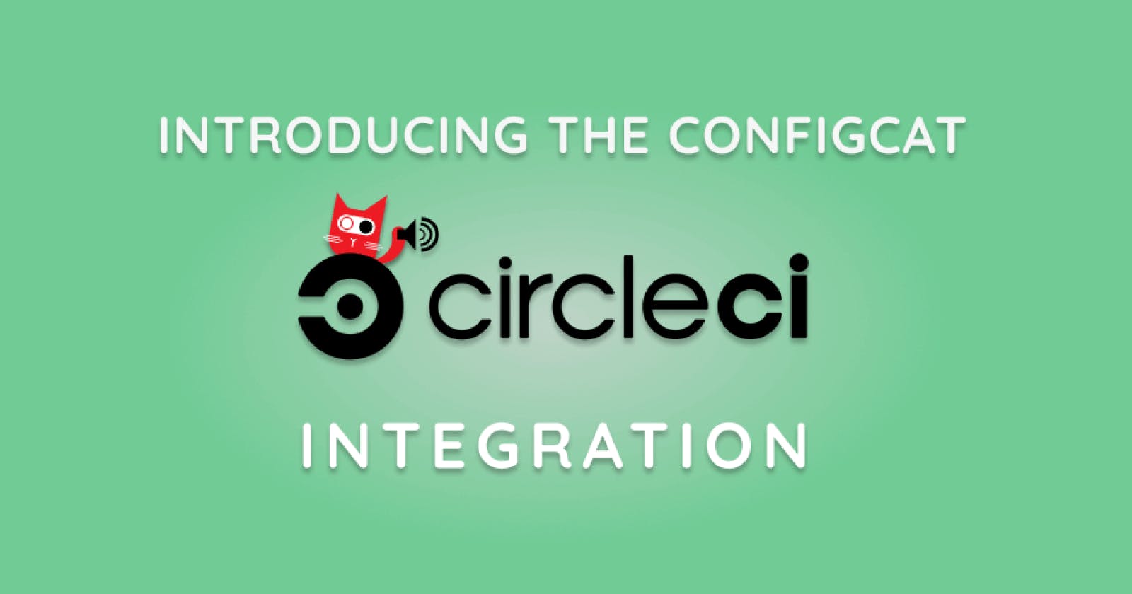 Introducing the ConfigCat CircleCI Integration