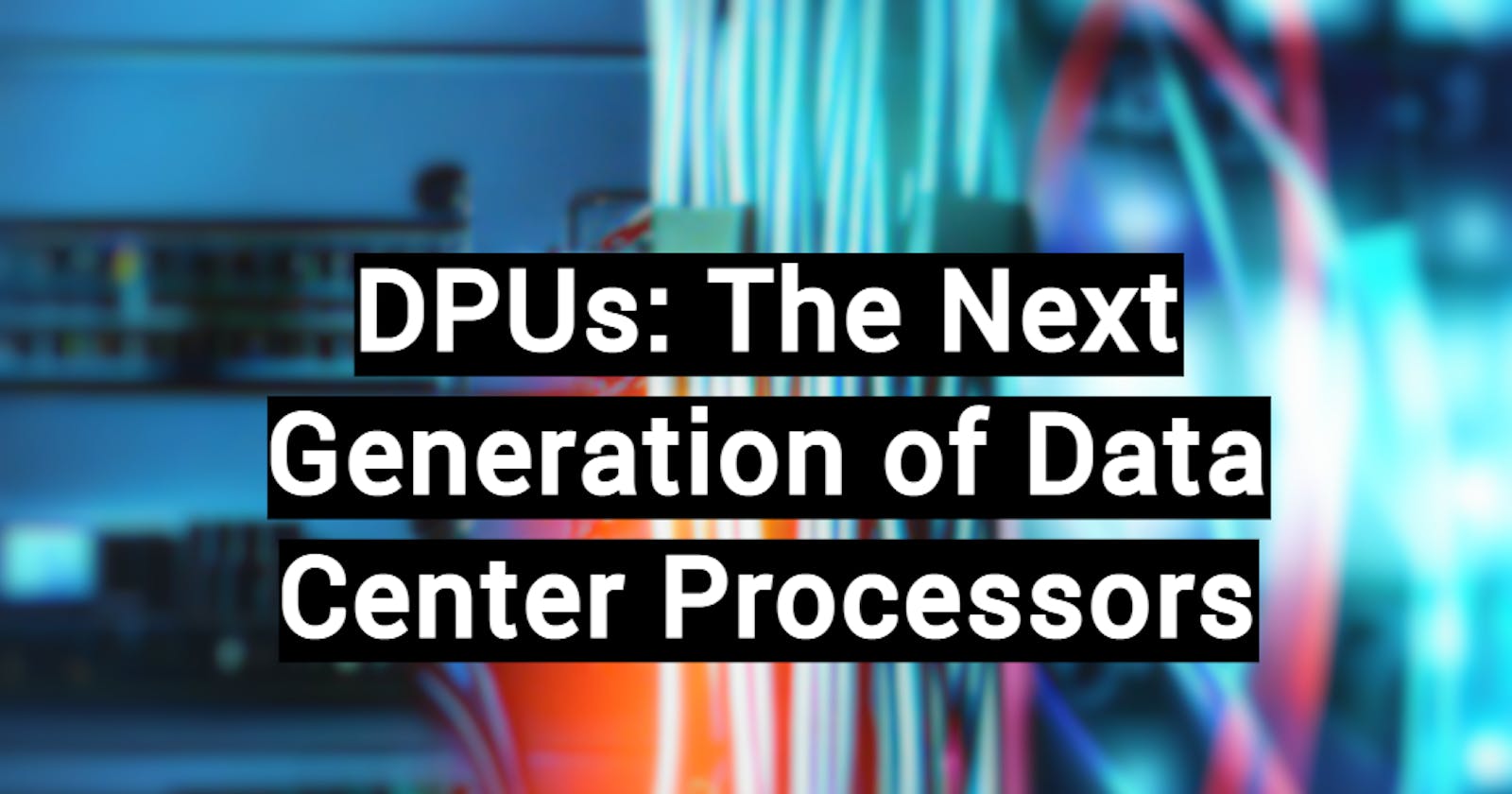 DPUs: The Next Generation of Data Center Processors