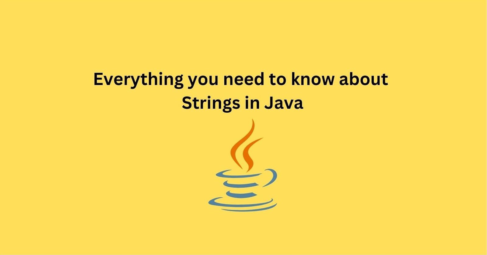 Everything you need to know about "Strings" in Java