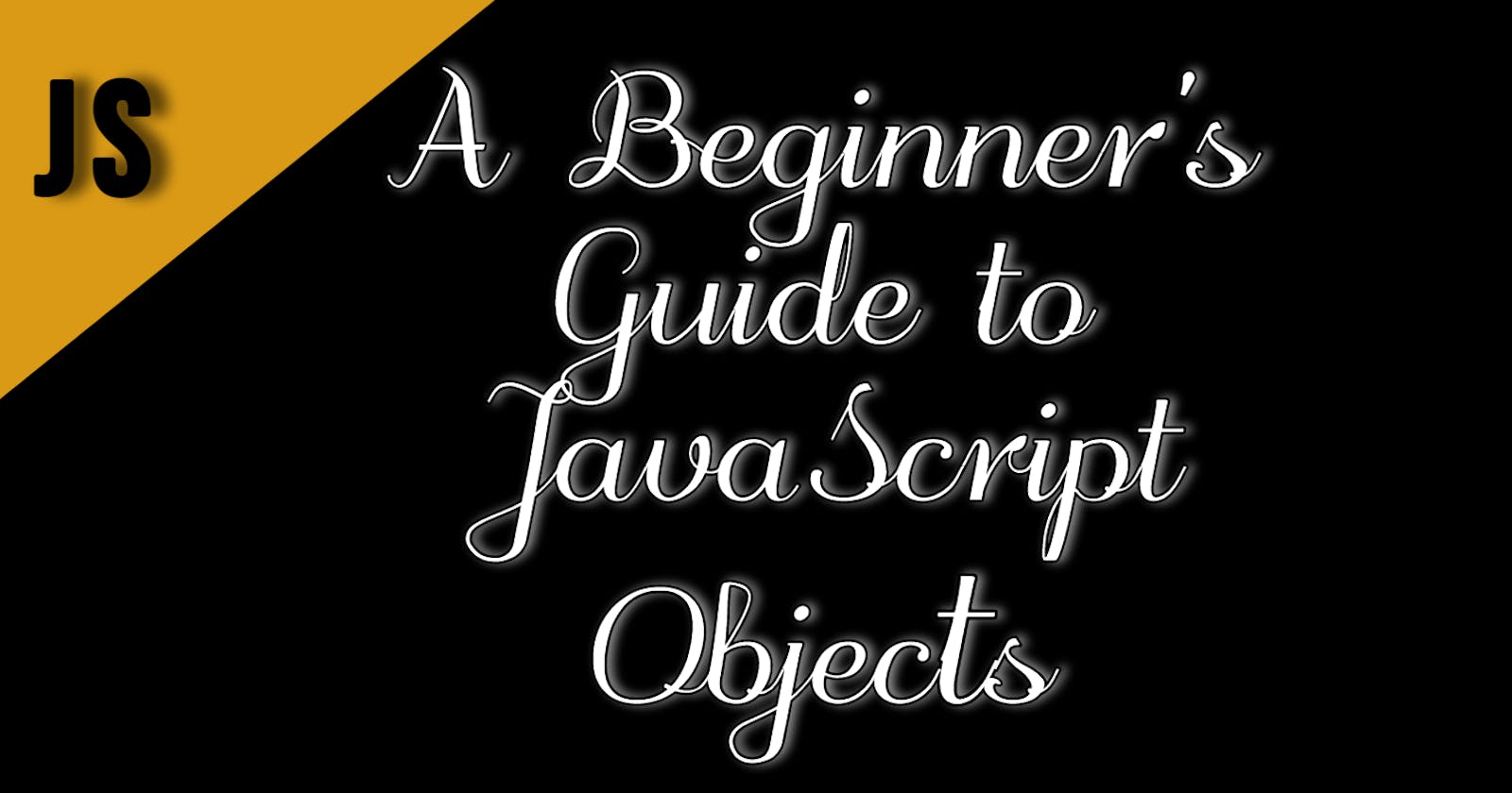 A Beginner's Guide to JavaScript Objects