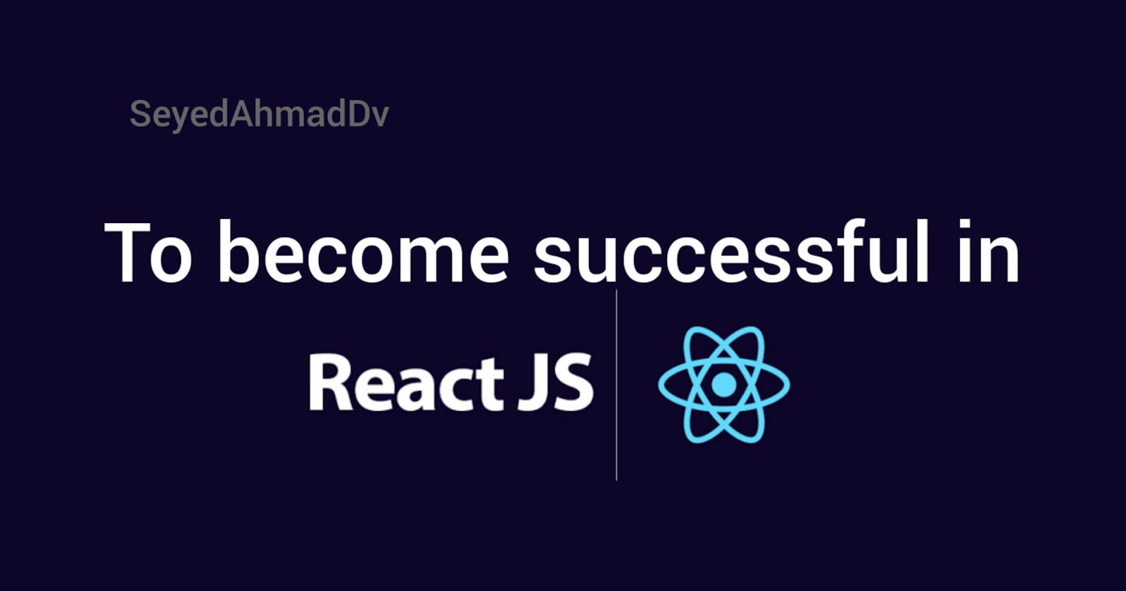 To become successful in programming in React JS