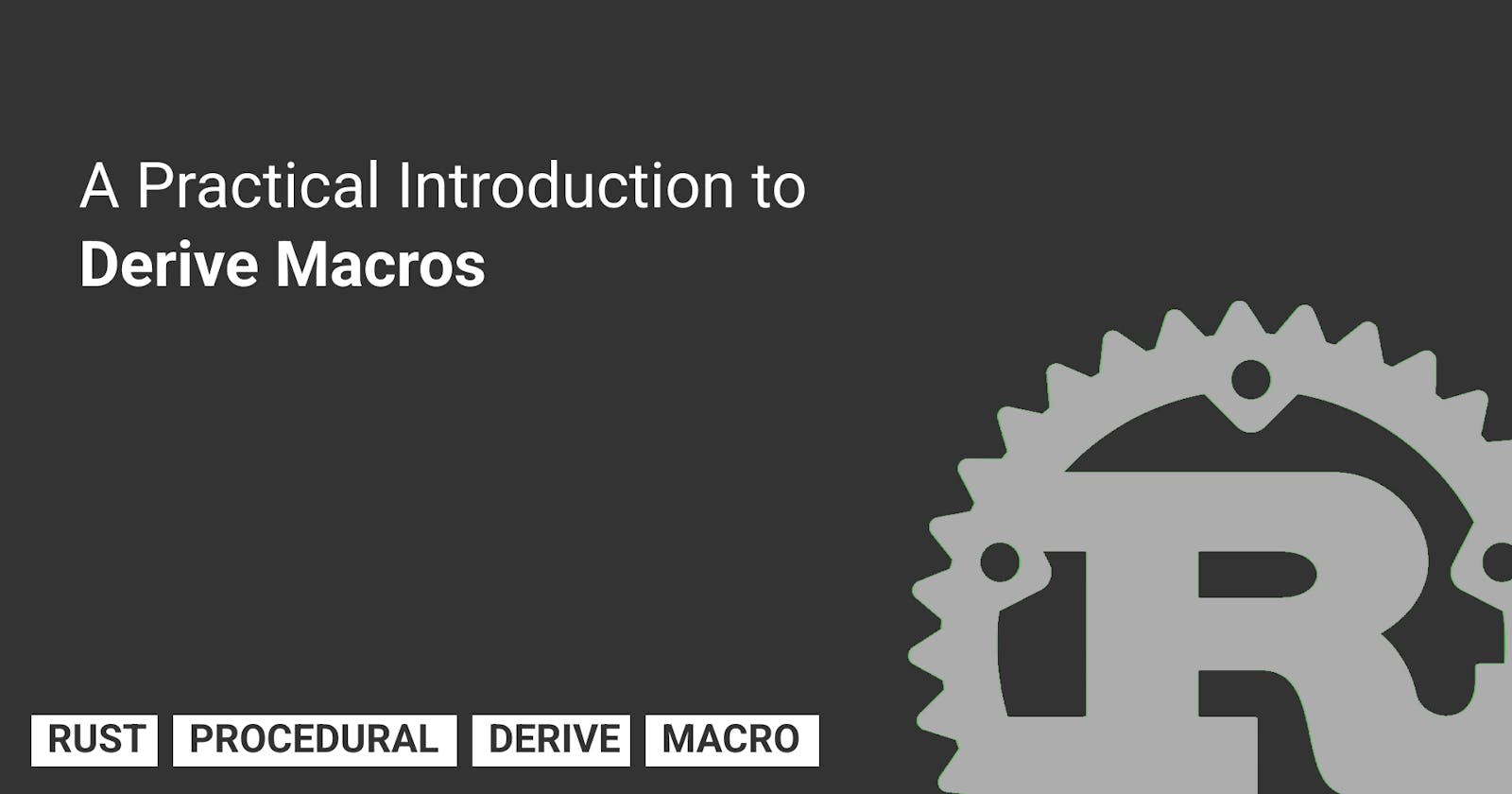 A Practical Introduction to Derive Macros in Rust