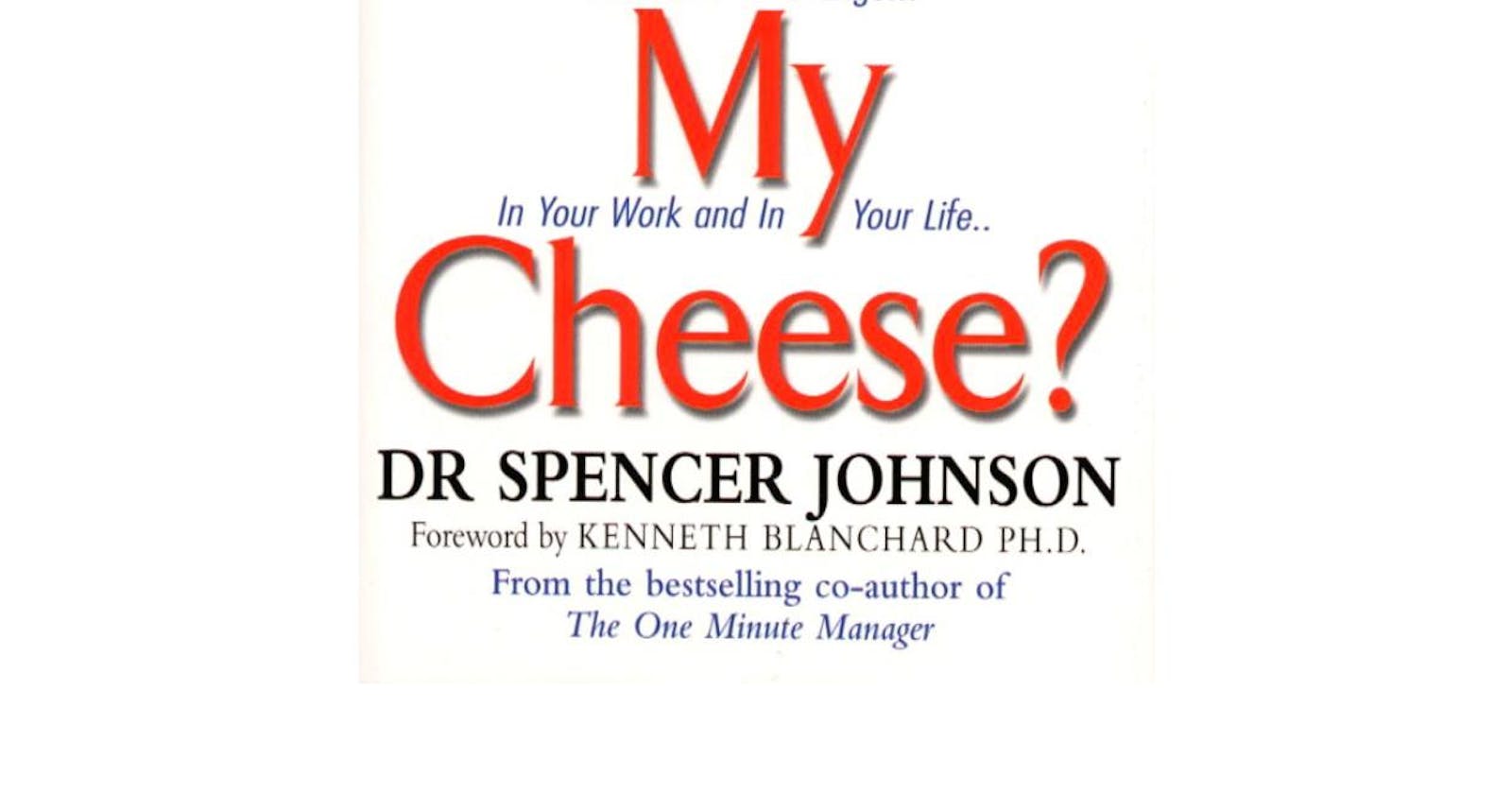 Summary - Who Moved My Cheese An Amazing Way to Deal - Wealth Management - Spencer Johnson