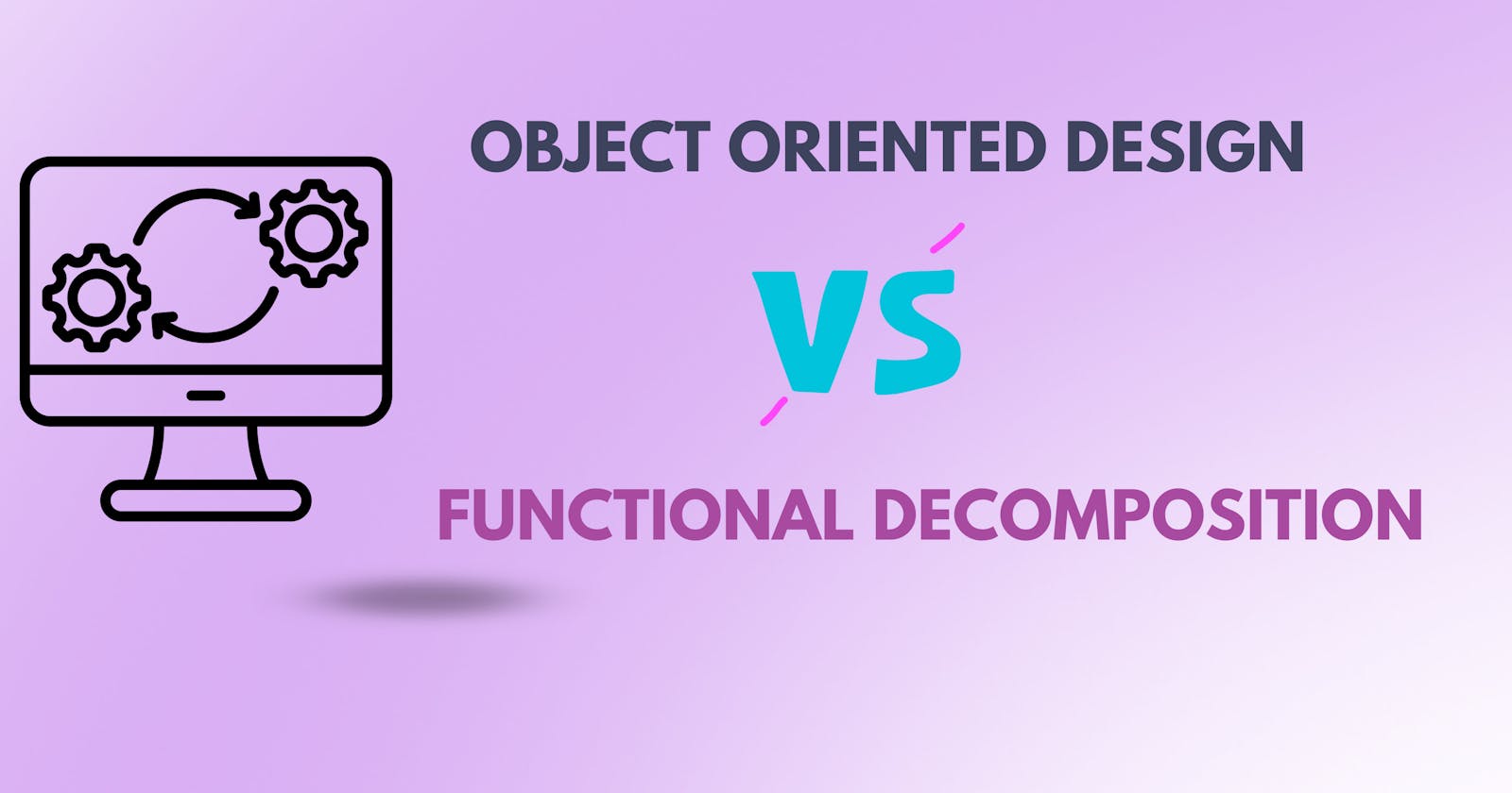 Object-Oriented Design vs Functional Decomposition