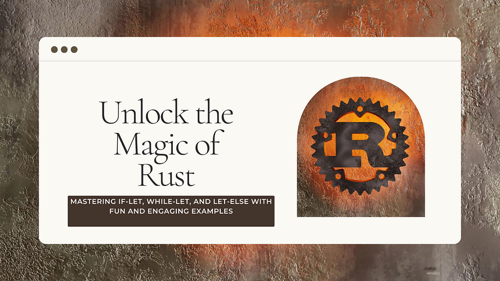 “Unlock the Magic of Rust: Mastering if-let, while-let, and let-else with Fun and Engaging…