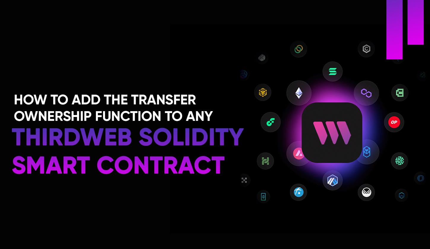 How to add the "Transfer Ownership" function to any ThirdWeb Solidity Smart Contract