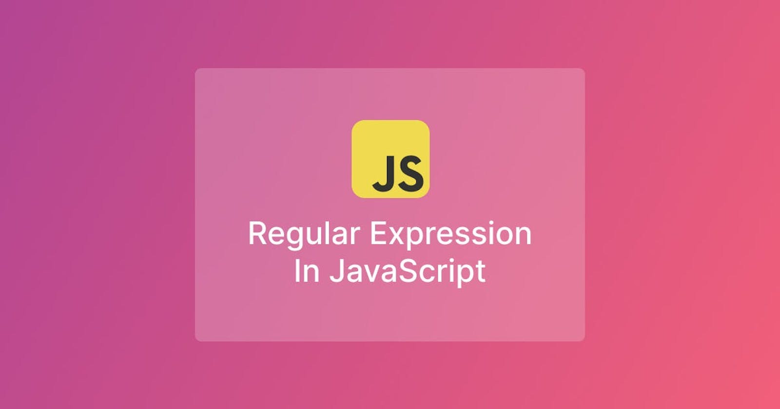 [JavaScript] Understanding the Regular Expression - Explained with Examples.