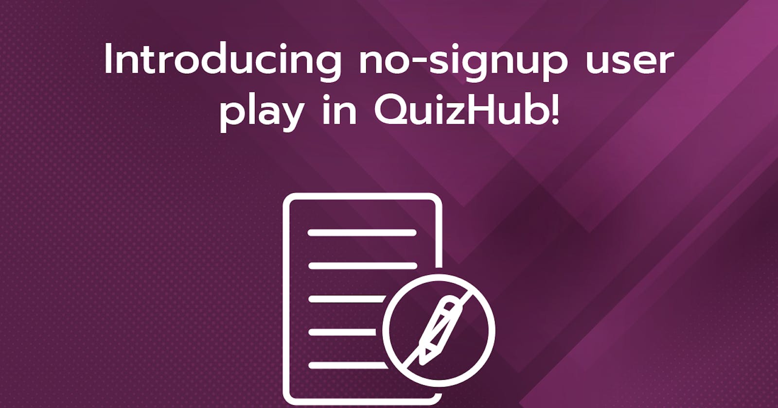 Introducing no-signup user play in QuizHub!