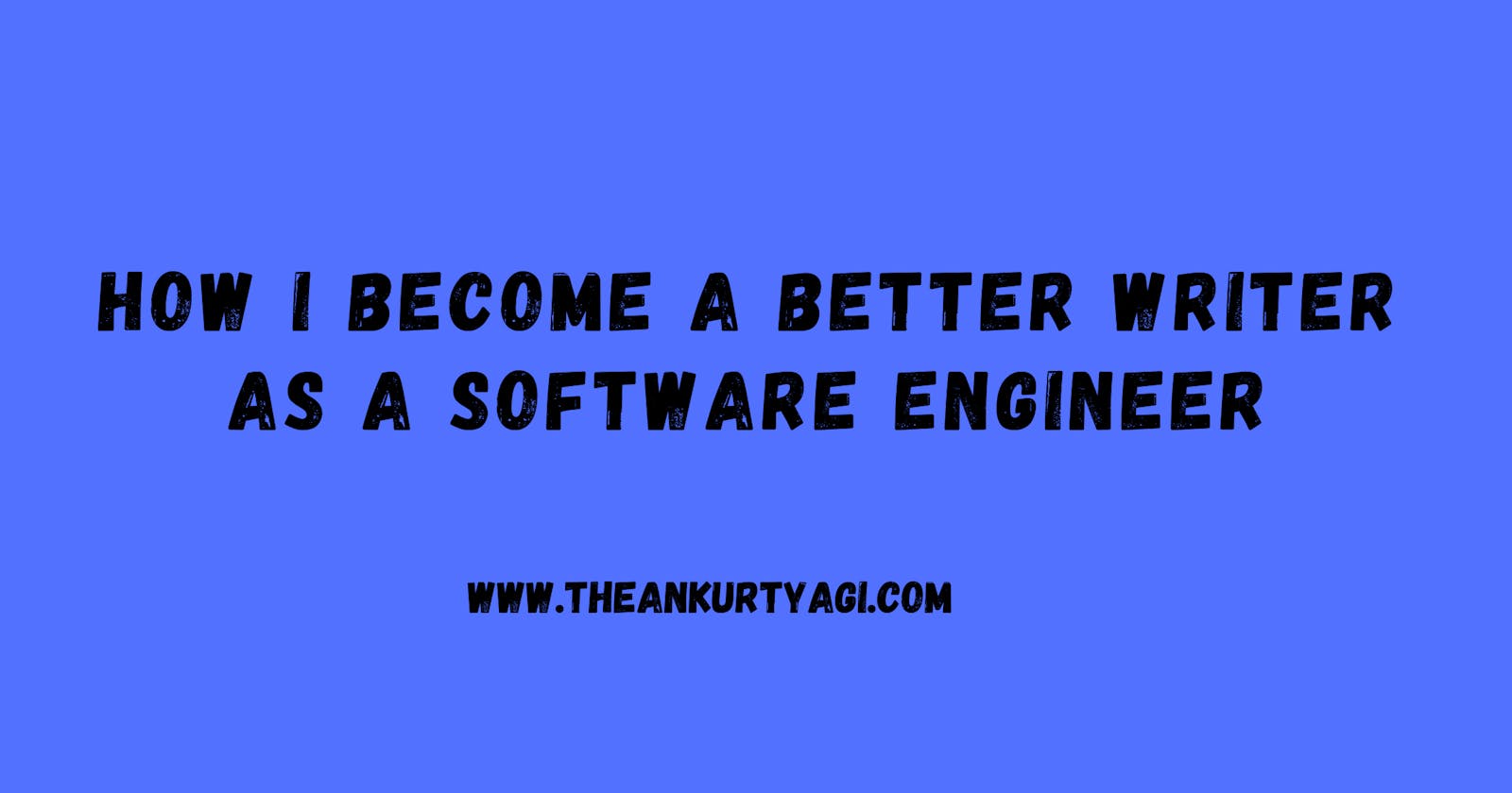 How I Become a Better Writer as a Software Engineer