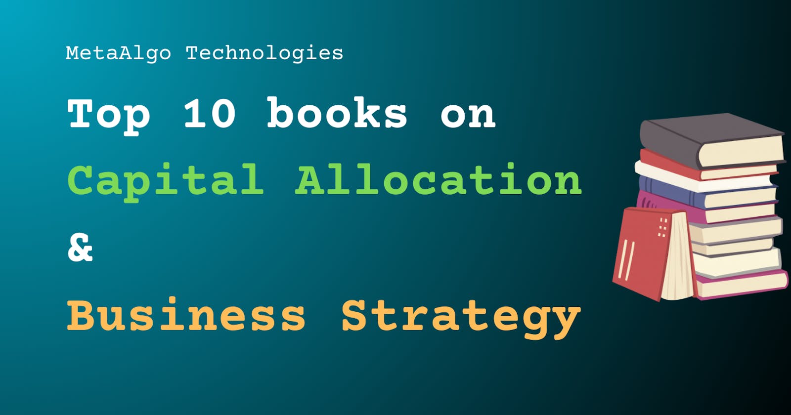 Top 10 books on Capital Allocation & Business Strategy