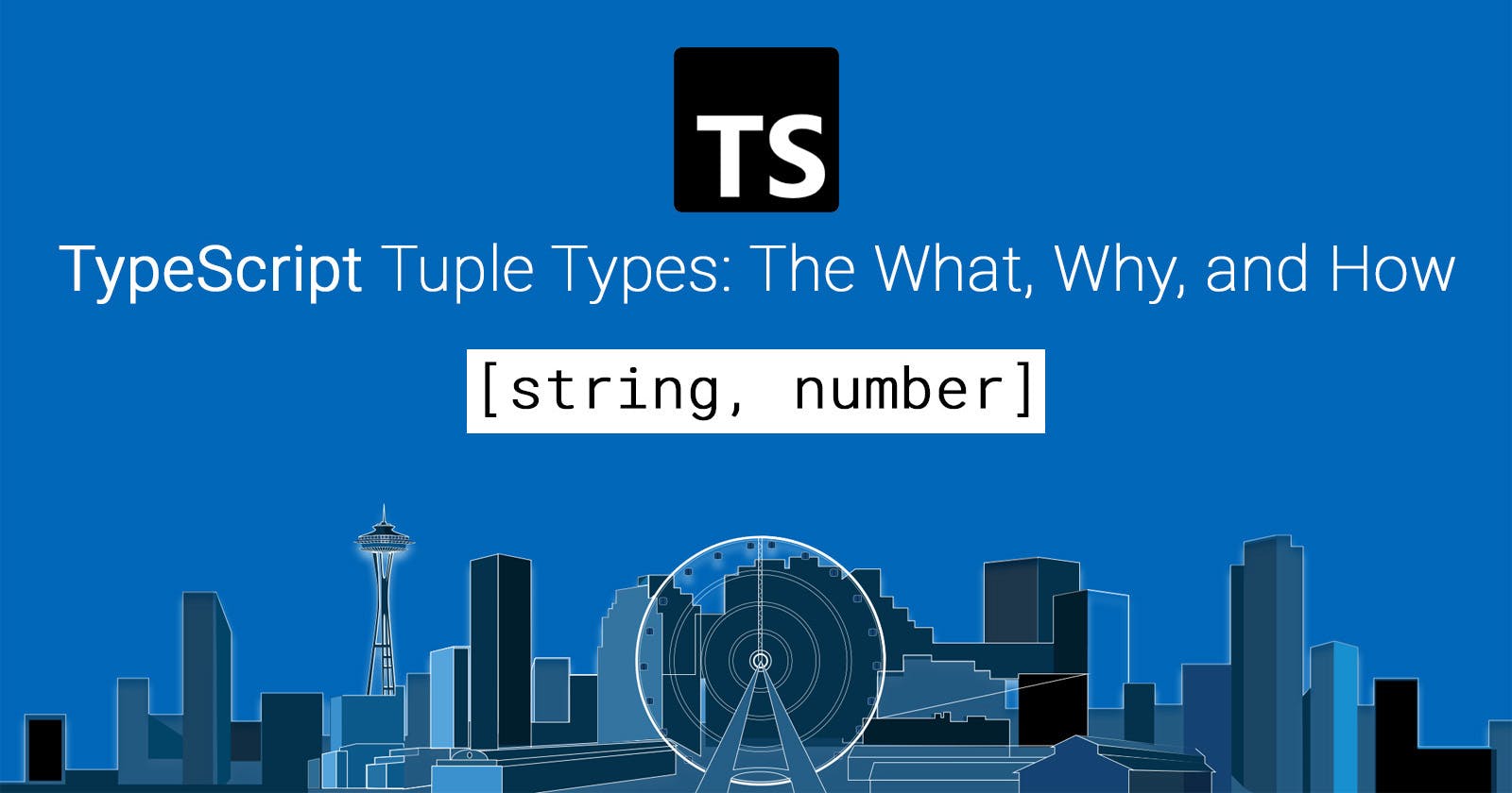 TypeScript Tuple Types: The What, Why, and How