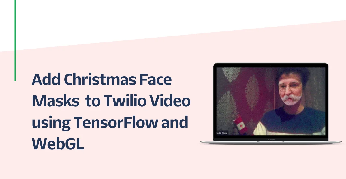 Add Christmas Face Masks to Twilio Video using TensorFlow and WebGL