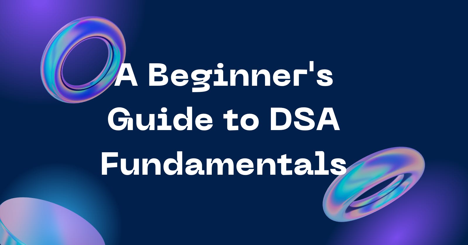 A Beginner's Guide to DSA Fundamentals