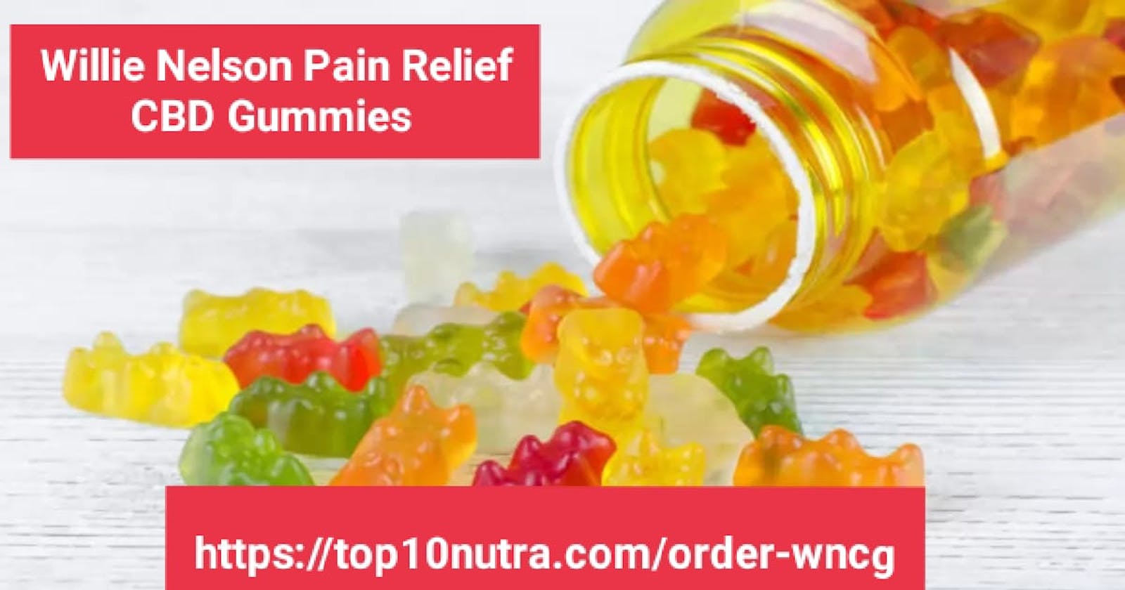 Willie Nelson CBD Gummies (Scam Alert Review) Pain Relief Pill Or Waste Of Money?