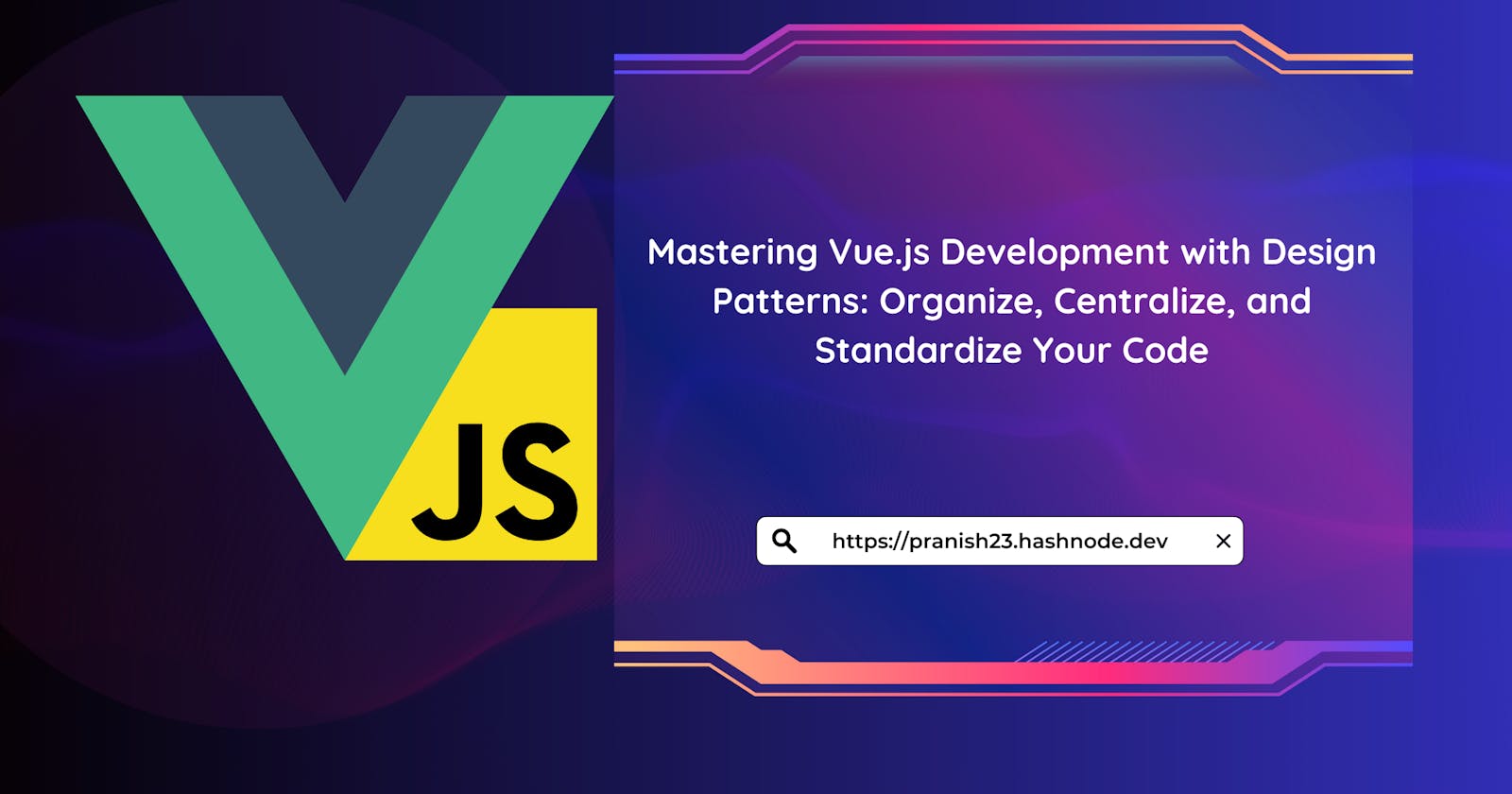 Mastering Vue.js Development with Design Patterns: Organize, Centralize, and Standardize Your Code