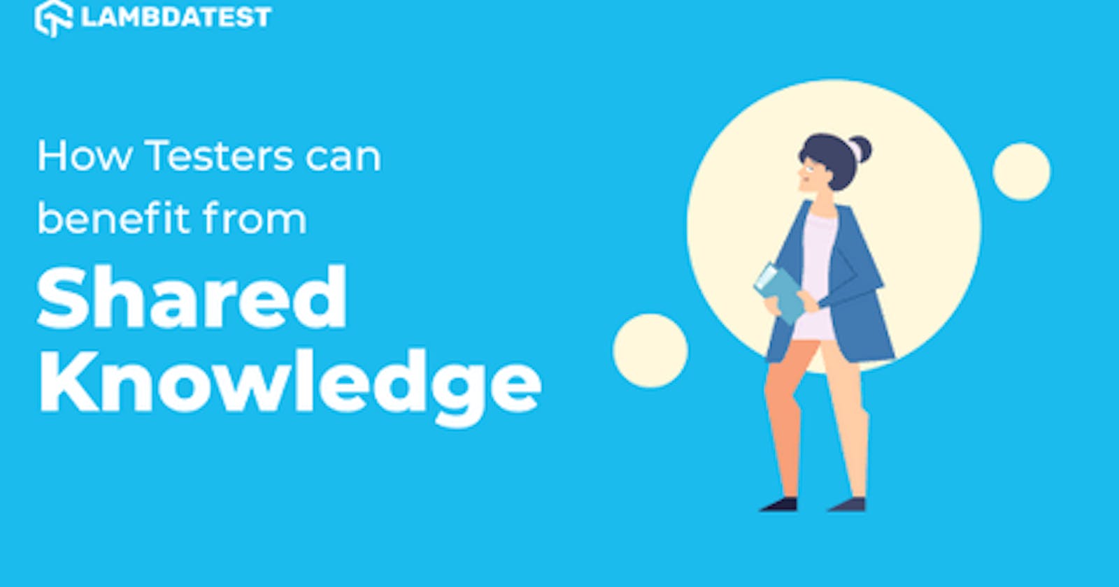 How Testers can benefit from Shared Knowledge