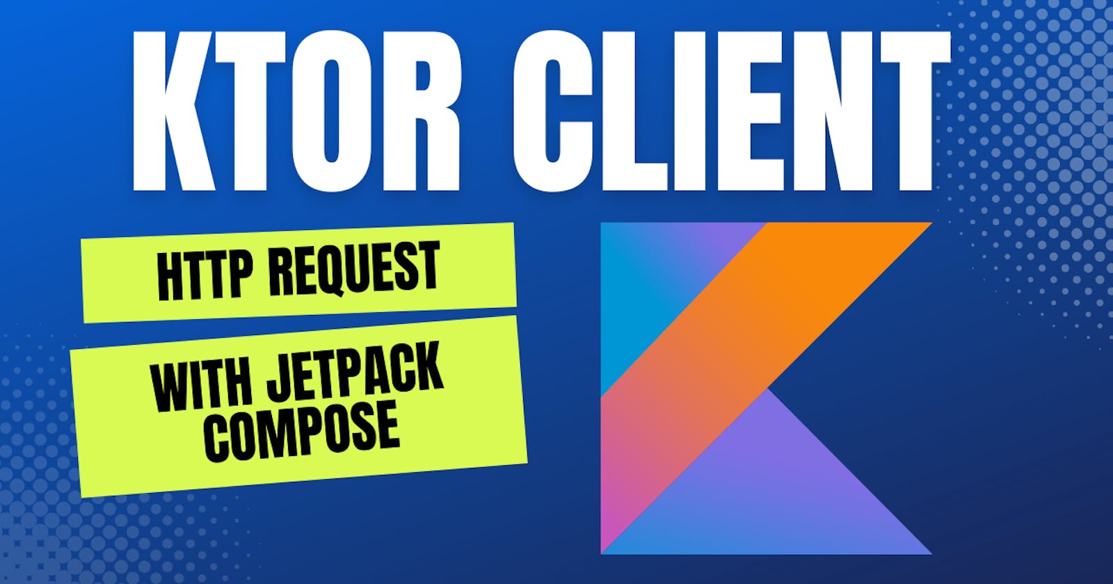 Http Request with Ktor-client, Jetpack Compose Android project example