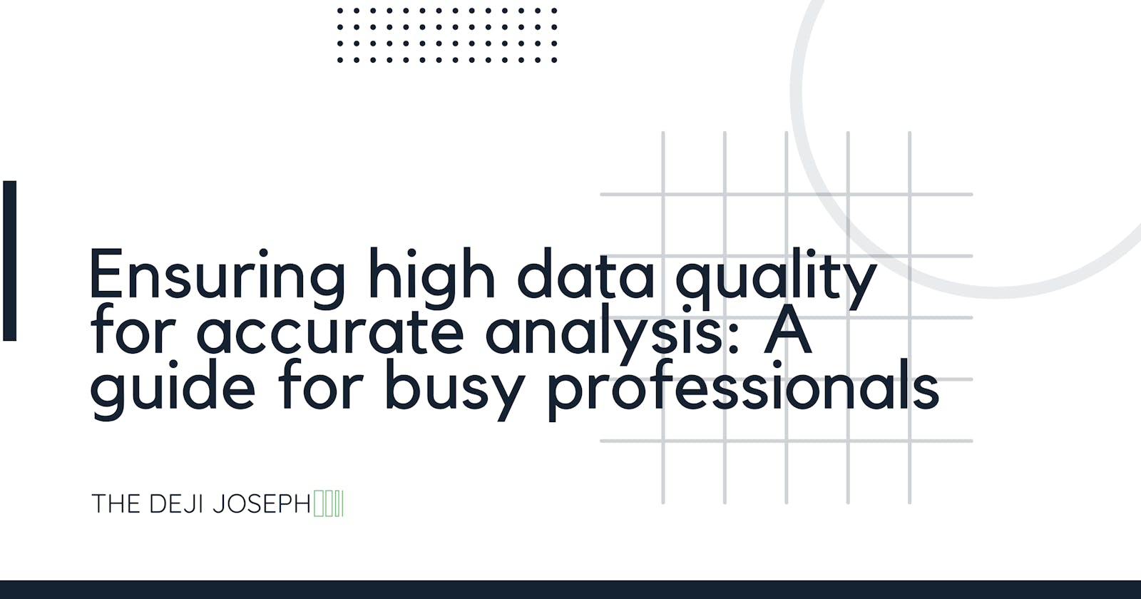 Ensuring High Data Quality for Accurate Analysis: A Guide for Busy Professionals