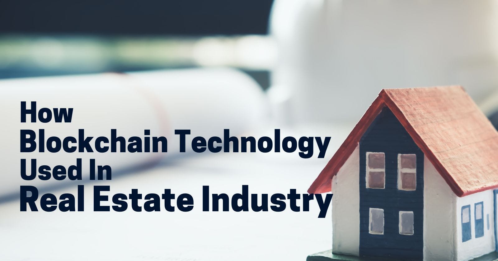 How Blockchain Technology is Used in the Real Estate Industry