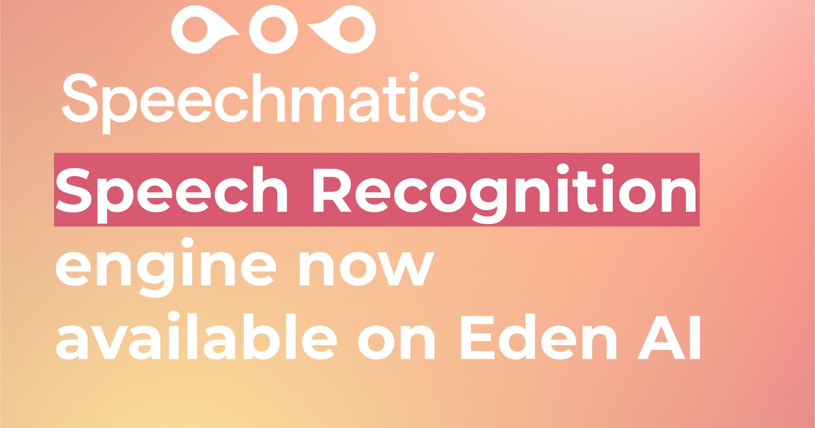 Speechmatics speech recognition API is available on Eden AI