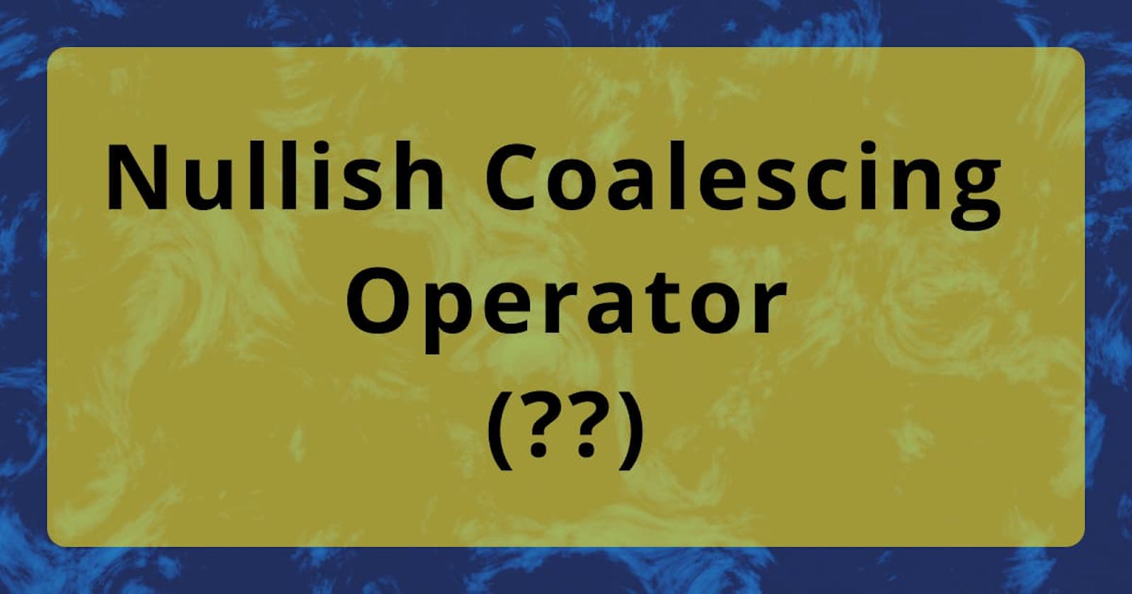 What is Nullish Coalescing Operator