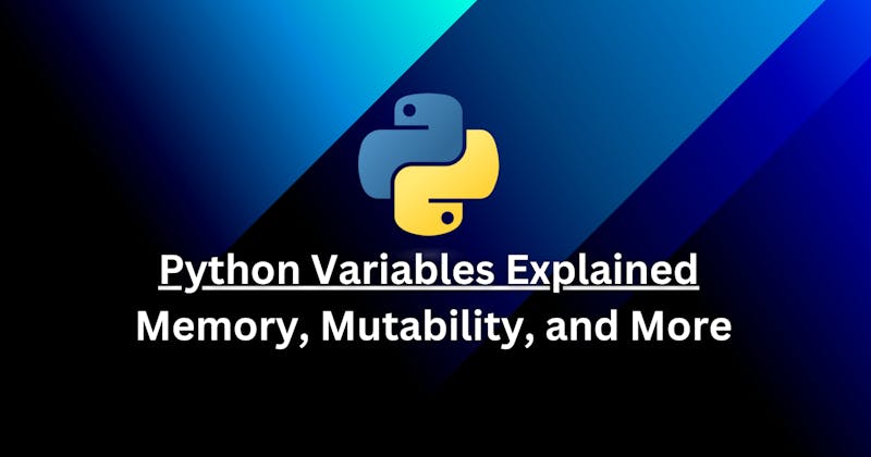 Python Variables Explained: Memory, Mutability, and More