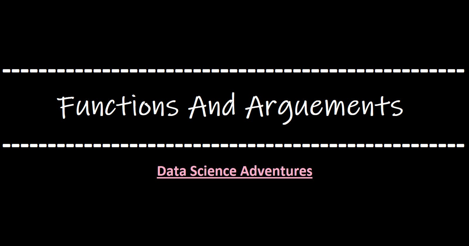 ~Functions and Arguments~