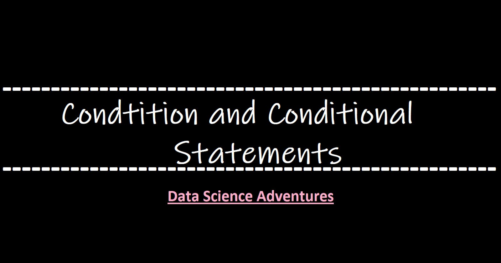 ✿~Conditions and Conditional Statements~✿