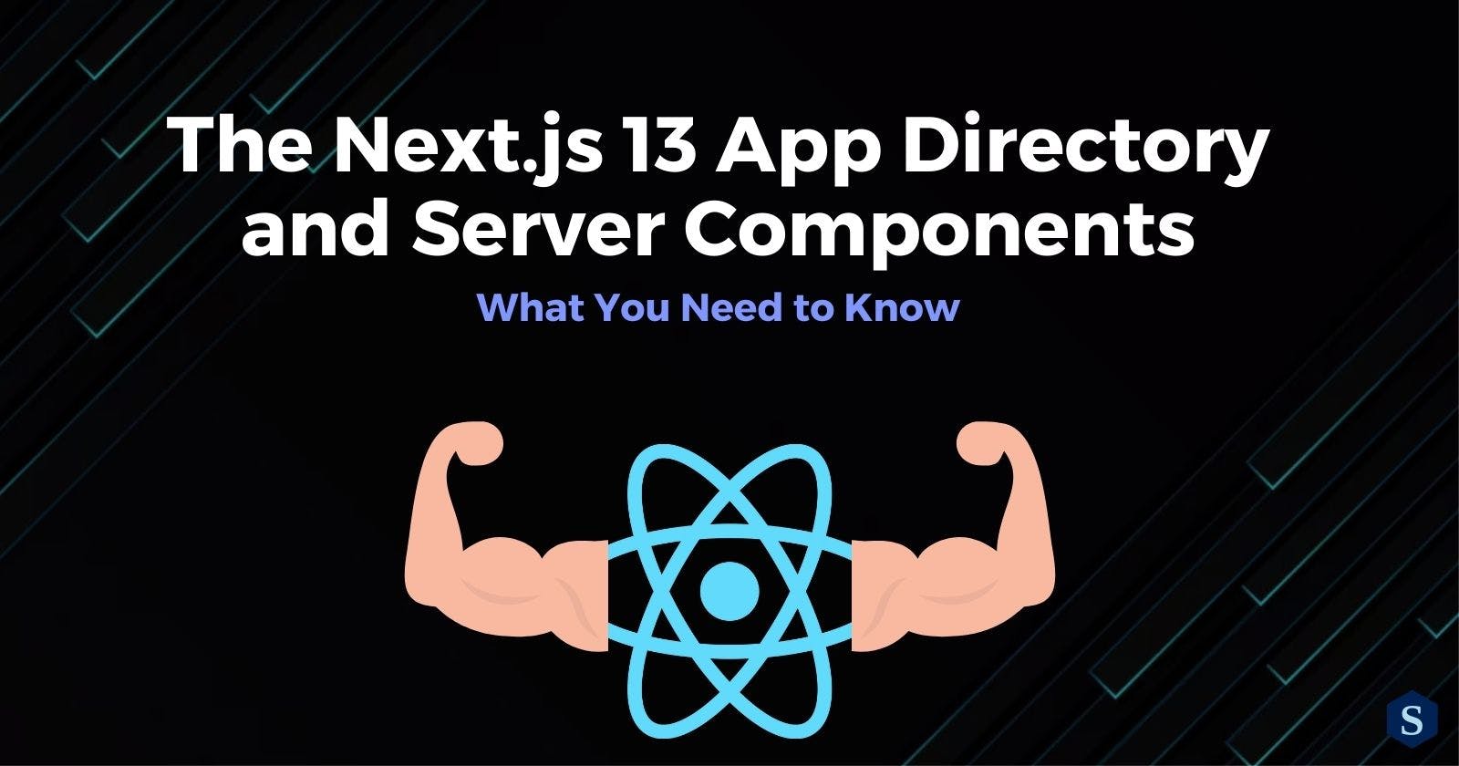 The Next.js 13 App Directory and Server Components: What You Need to Know