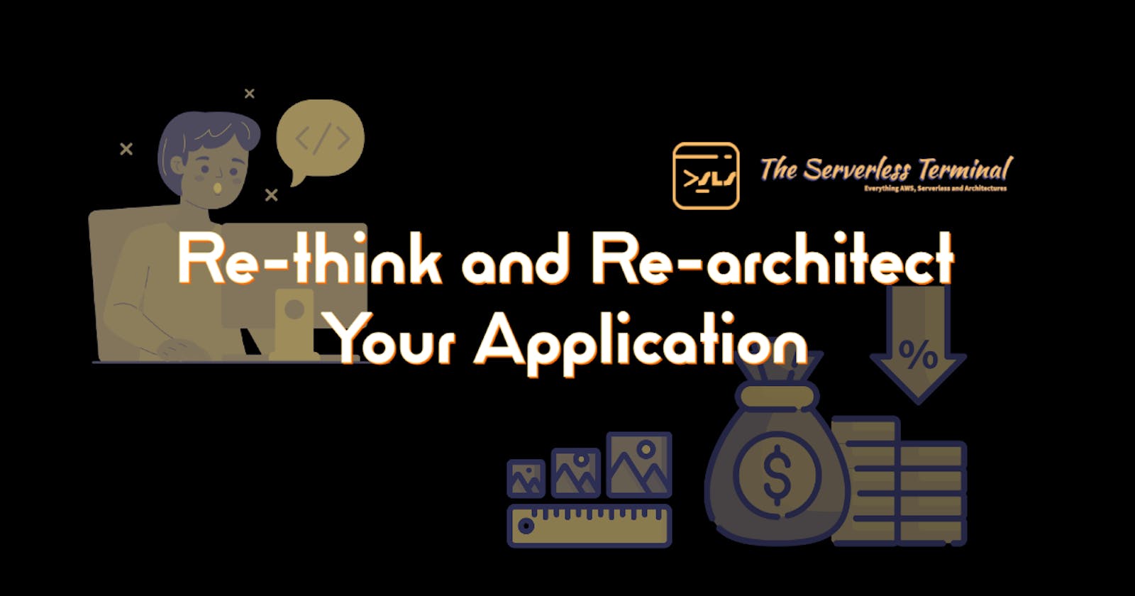 Re-think and Re-architect Your Application