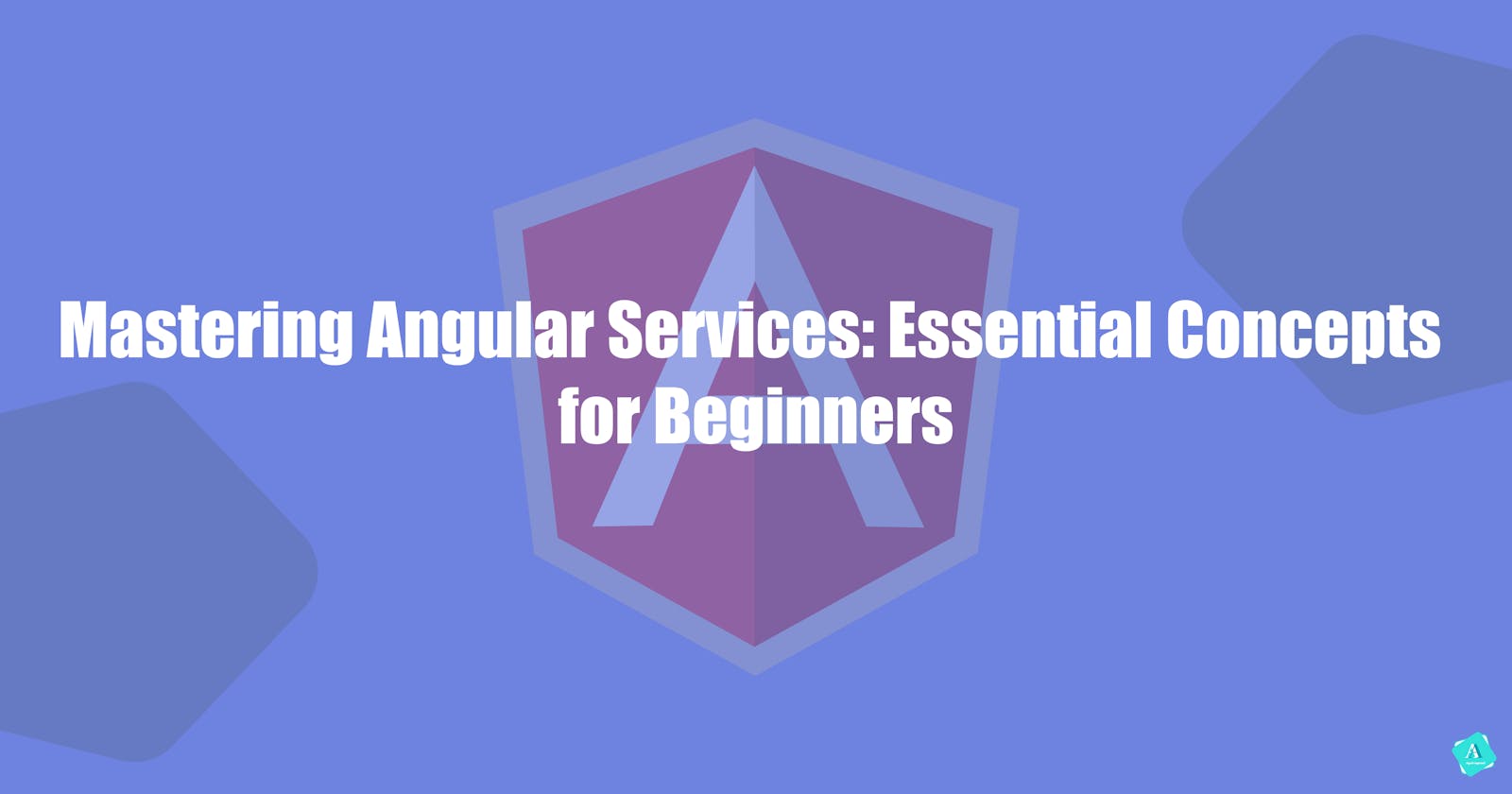 Mastering Angular Services: Essential Concepts for Beginners