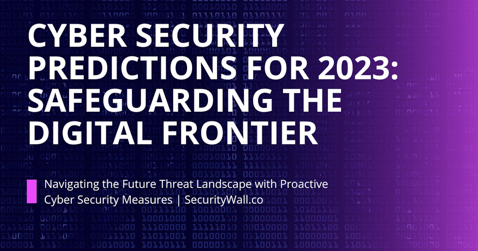 Cyber Security Predictions for 2023: Safeguarding the Digital Frontier