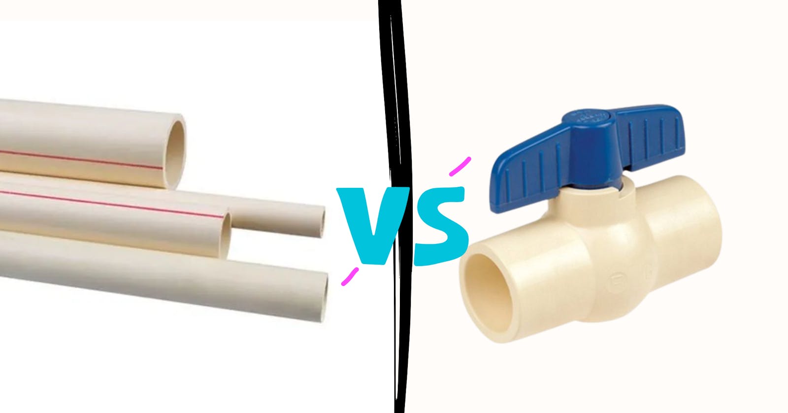 Difference Between CPVC Pipe Fittings & CPVC Ball Valve