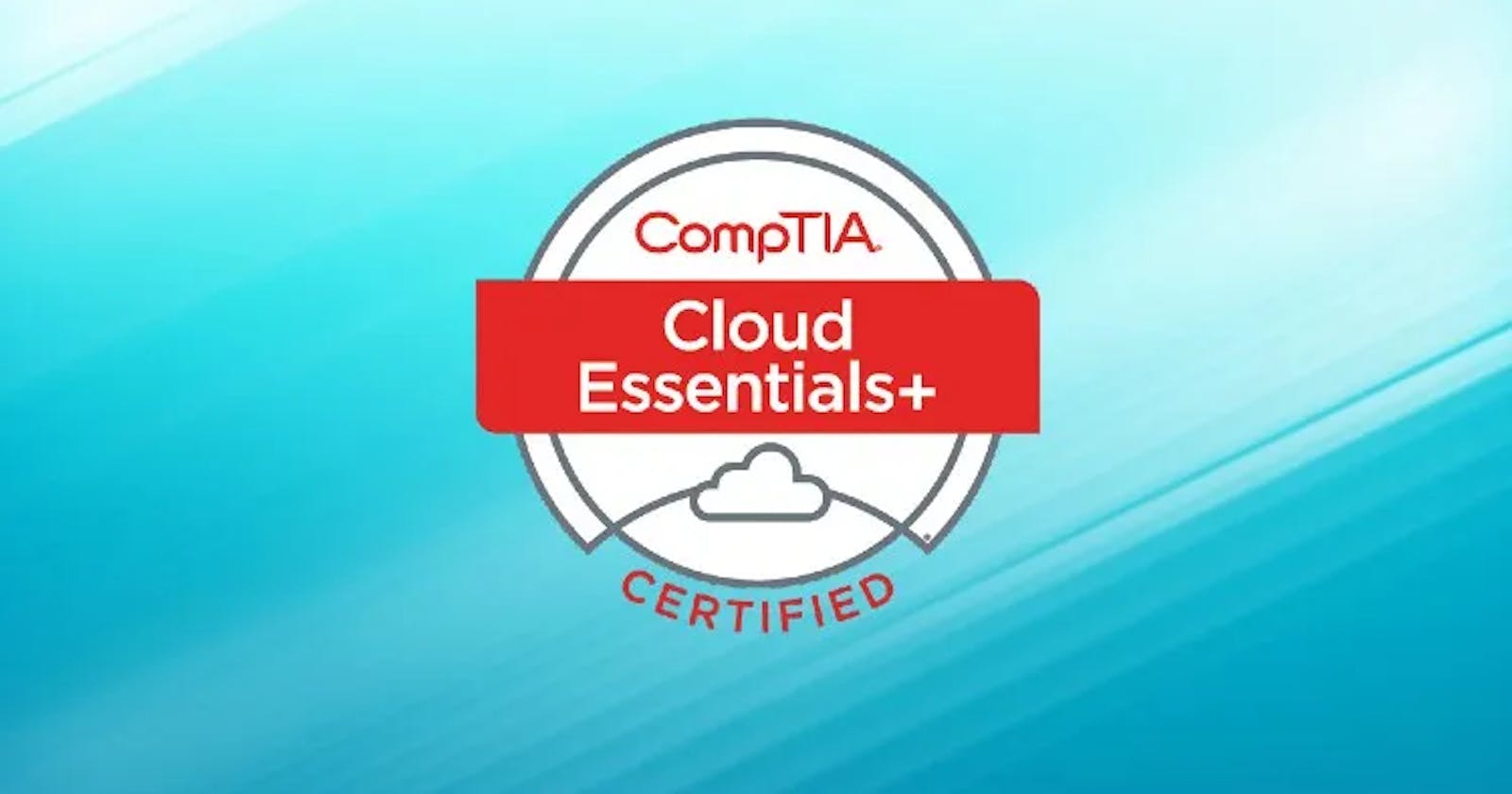 Passing the CompTIA Cloud Essentials+ CLO-002 Exam