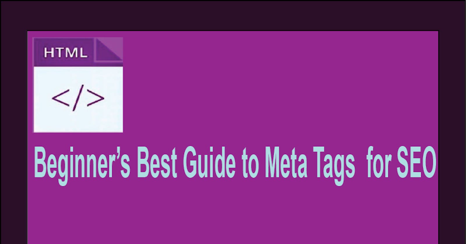 Beginner's Best Guide to Meta Tags for SEO.