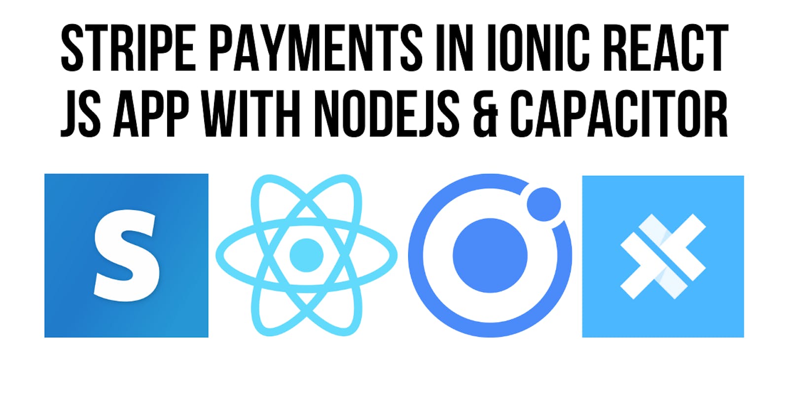 Integrating Stripe Payments in Ionic React JS App with Capacitor and NodeJS